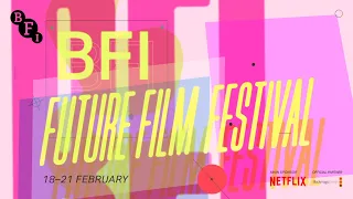BFI Future Film Festival | 18-21 Feb 2021