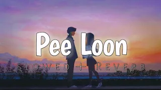 Pee Loon - Irshad Kamil | (Slowed+Reverb) | Lofi Bliss