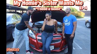 My Homies Sister Wants Me - Ep 4 - "I need a boost"