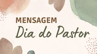 MENSAGEM PARA O PASTOR | Dia do Pastor