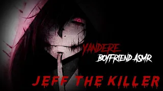 Yandere Boyfriend - Jeff The Killer - ASMR - Role-Play.