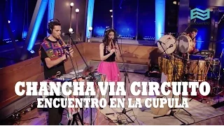 CHANCHA VIA CIRCUITO & MIRIAM GARCÍA - Encuentro en la Cúpula - FULL SHOW