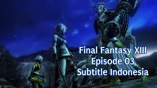 Final Fantasy XIII - Episode 3 Subtitle Indonesia [TEKAD DAN PELARIAN]