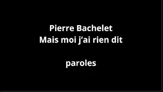 Pierre Bachelet-Mais moi j'ai rien dit-paroles