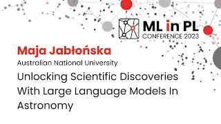 Maja Jabłońska-Unlocking scientific discoveries with large language models in astronomy|ML in PL 23
