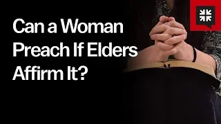 Can a Woman Preach If Elders Affirm It?