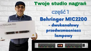Studio nagrań - Część 1 - Behringer MIC2200 - dwukanałowy przedwzmacniacz lampowy