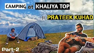 Camp at KHALIYA TOP🏕️ ft. PRATEEK KUHAD || MUNSIYARI || Part-2 || Uttarakhand **Adventure**⛰️