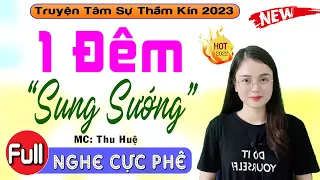 Cả xóm nghe phê hết đêm: " Một Đêm Sung Sướng " - Full Truyện tâm sự thầm kín đặc sắc Thu Huệ kể