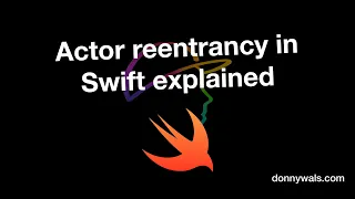 Actor Reentrancy in Swift explained