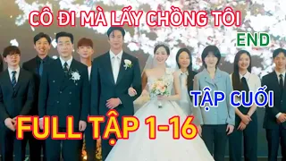 Review Phim Hàn Quốc: CÔ ĐI MÀ LẤY CHỒNG TÔI FULL TẬP 1 - 16 | TẬP CUỐI MARRY MY HUSBAND 2024