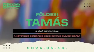 Földesi Tamás - A jövő biztosítéka: a következő generáció Jézushoz való ragaszkodása #nextgenonfire