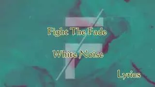 Fight The Fade - White  Noise Lyrics / JesLa Music