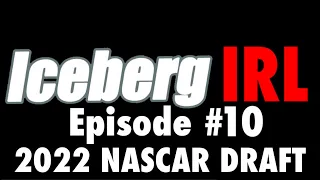 Iceberg IRL #10 - 2022 NASCAR Driver Draft