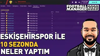 FM 2020 ÖZEL KARİYER #24 |  ESKİŞEHİRSPOR İLE 10 SEZONDA NELER YAPTIM