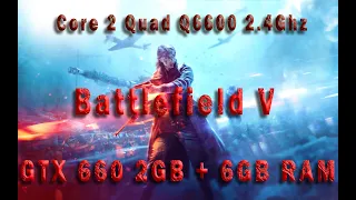 Battlefield V Test on core 2 quad q6600 2 4ghz