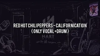 Red Hot Chili Peppers - Californication(ONLY VOCAL+DRUM)Chord+Lyric