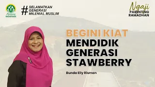 NGAPAR - BEGINI KIAT MENDIDIK GENERASU STRAWBERRY - BUNDA ELLY RISMAN