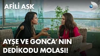 Ayşe ve Gonca'nın dedikodu molası! - Afili Aşk 17. Bölüm