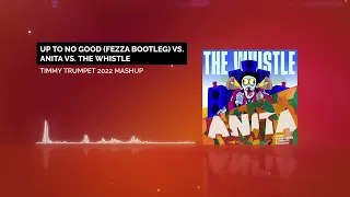 Up to No Good (FEZZA Bootleg) vs. Anita vs. The Whistle / Timmy Trumpet 2022 Mashup