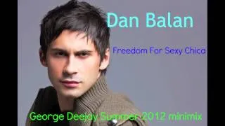 Dan Balan-Freedom For Sexy Chica(George Deejay Summer 2012 minimix)