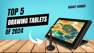 Best Drawing Tablets - Top 5 Drawing Tablets Of 2024