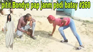 PITIT BONDYE PAP JANM PEDI BATAY #260/ni mali ni malè pandye jwenn!!