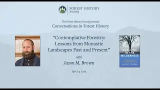 Jason M. Brown - "Contemplative Forestry: Lessons from Monastic Landscapes Past and Present"