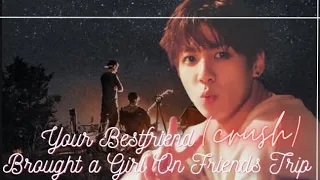Your ♡BESTFRIEND♡ (crush) brought a girl on friend's trip || jungkook ff ||