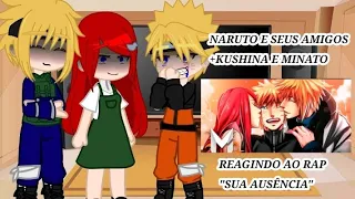 🍥Naruto e seus amigos+kushina+minato react  ao rap "Sua ausência"|react 🍥