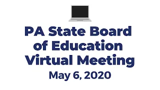 PA State Board of Education Meeting - May 6, 2020