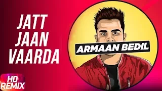 Jatt Jaan Vaarda (Remix) | Armaan Bedil | Sukh-E | Jashan Nanarh | Latest Remix Song 2018