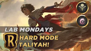 TALIYAH Hard Mode! | Legends of Runeterra Lab Mondays