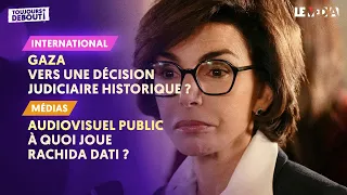 GAZA : VERS UNE DÉCISION JUDICIAIRE HISTORIQUE ? / AUDIOVISUEL PUBLIC : À QUOI JOUE RACHIDA DATI ?