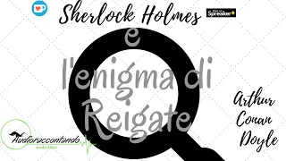 Sherlock Holmes e l'enigma di Reigate - Arthur Conan Doyle