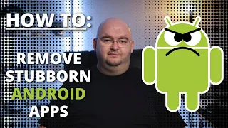 HOW TO: Remove Android Apps That Won't Uninstall