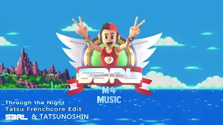 Through the Night (Tatsu Frenchcore Edit) - S3RL x Tatsunoshin