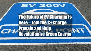 The Future of EV Charging Is Here – Join the C+Charge Presale and Help Revolutionize Green Energy
