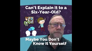 If You Can't Explain it to a Six-Year-Old