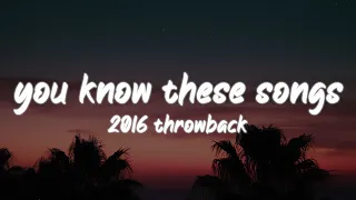 i bet you know all these songs ~2016 throwback nostalgia playlist