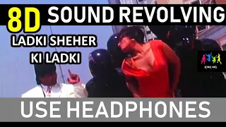 Ladki Shehar Ki Ladki 8D surround revolving sound Use Headphones - Bass Boosted - Rakshak 1996