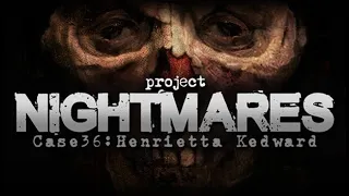 Project Nightmares Case 36: Henrietta Kedward - Official Trailer 2021