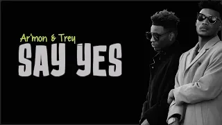 Ar'mon & Trey - Say Yes (Lyrics)