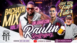 Bachata mix Vol. 7 🥃 Un jumo con Raulin Rodríguez - Dj Micky El Tsunami