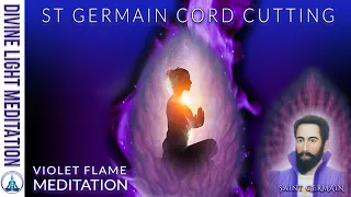 ST GERMAIN CORD CUTTING VIOLET FLAME MEDITATION! ARCHANGEL MICHAEL & METATRON & SAINT GERMAIN