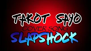 TAKOT SAYO | SLAPSHOCK | COVERSONG   #slapshock #slaparmy