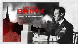 On the Brink: WWII & King George VI (Official Trailer)