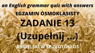 Egzamin Ósmoklasisty - zadanie 13 (uzupełnij ...)