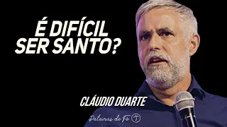 Cláudio Duarte - É difícil ser santo? | Palavras de Fé