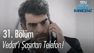 Vedat'ı şaşırtan telefon! - Sen Anlat Karadeniz 31. Bölüm